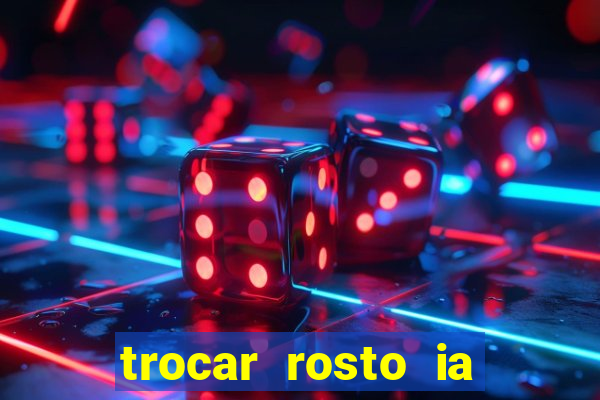 trocar rosto ia online mudar rosto